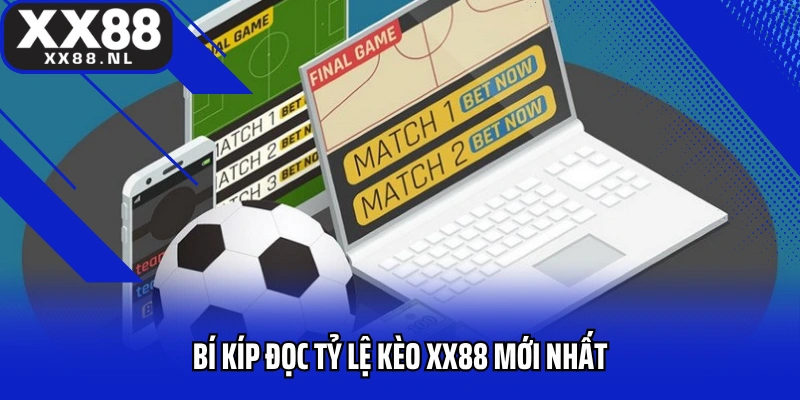 Bí kíp đọc tỷ lệ kèo XX88 mới nhất