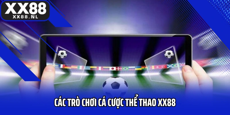 Các trò chơi cá cược thể thao xx88 nổi bật không thể bỏ qua