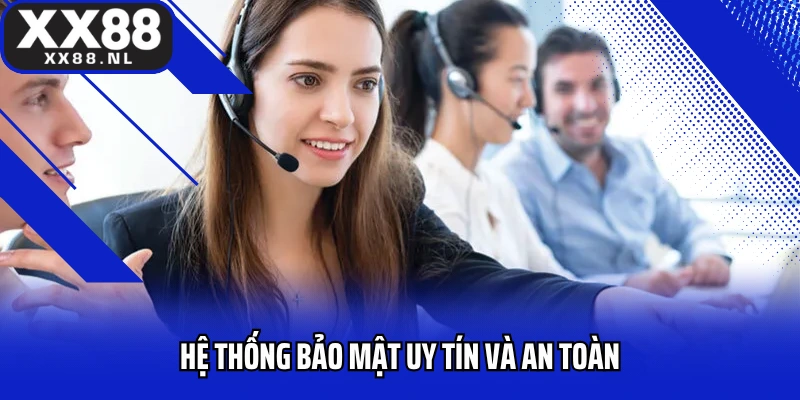 Hệ thống bảo mật uy tín và an toàn