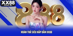 Hoàn Trả Siêu Hấp Dẫn XX88 Cá Cược An Toàn Thoải Mái Trải Nghiệm